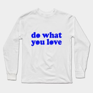 Do what you love Long Sleeve T-Shirt